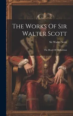 Diela sira Waltera Scotta: Srdce Midlothian - The Works Of Sir Walter Scott: The Heart Of Midlothian