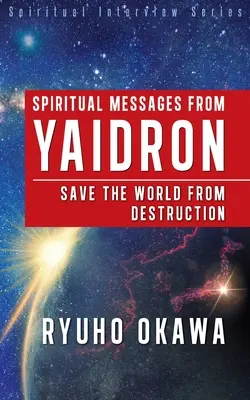 Duchovné posolstvá od Yaidrona - Zachráňte svet pred zničením - Spiritual Messages from Yaidron - Save the World from Destruction