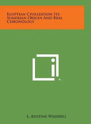 Egyptská civilizácia jej sumerský pôvod a skutočná chronológia - Egyptian Civilization Its Sumerian Origin and Real Chronology