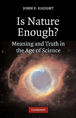 Stačí príroda? Príroda stačí: zmysel a pravda vo veku vedy - Is Nature Enough?: Meaning and Truth in the Age of Science