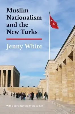 Moslimský nacionalizmus a noví Turci: Aktualizované vydanie - Muslim Nationalism and the New Turks: Updated Edition