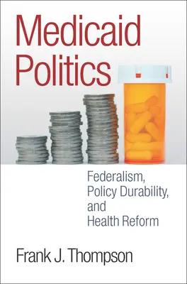 Medicaid Politics: Federalizmus, trvanlivosť politiky a reforma zdravotníctva - Medicaid Politics: Federalism, Policy Durability, and Health Reform