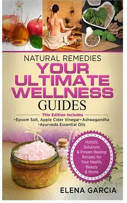 Prírodné lieky: VAŠE KONEČNÉ WELLNESS PRÍRUČKY: Epsomská soľ, jablčný ocot, ašvaganda a ajurvédske esenciálne oleje - Natural Remedies: YOUR ULTIMATE WELLNESS GUIDES: Epsom Salt, Apple Cider Vinegar, Ashwagandha & Ayurveda Essential Oils