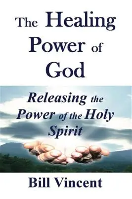 Božia uzdravujúca moc: Uvoľnenie moci Ducha Svätého - The Healing Power of God: Releasing the Power of the Holy Spirit