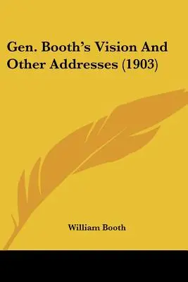 Vízia generála Bootha a iné prejavy (1903) - Gen. Booth's Vision And Other Addresses (1903)
