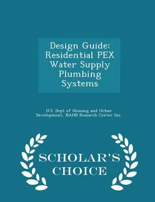 Sprievodca projektovaním: Pex vodovodné systémy pre obytné budovy - Scholar's Choice Edition - Design Guide: Residential Pex Water Supply Plumbing Systems - Scholar's Choice Edition