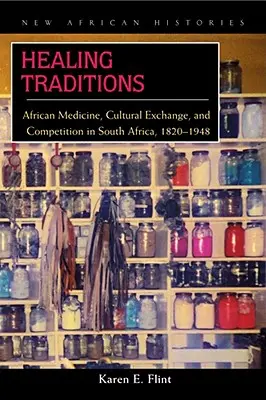Liečivé tradície: Africká medicína, kultúrna výmena a konkurencia v Južnej Afrike v rokoch 1820-1948 - Healing Traditions: African Medicine, Cultural Exchange, and Competition in South Africa, 1820-1948