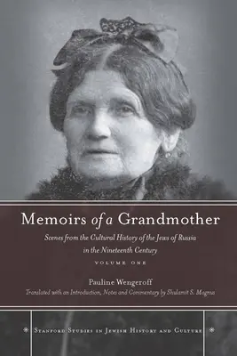 Spomienky starej mamy: Memoáre babky: Výjavy z kultúrnych dejín ruských Židov v 19. storočí, zväzok prvý - Memoirs of a Grandmother: Scenes from the Cultural History of the Jews of Russia in the Nineteenth Century, Volume One