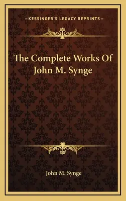 Kompletné dielo Johna M. Syngeho - The Complete Works Of John M. Synge