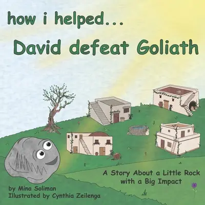 Ako som pomohol... Dávidovi poraziť Goliáša: Príbeh o malej skale s veľkým vplyvom - How I Helped...David Defeat Goliath: A Story About a Little Rock with a Big Impact