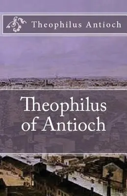 Teofil z Antiochie: Theophilus to Autolycus - Theophilus of Antioch: Theophilus to Autolycus