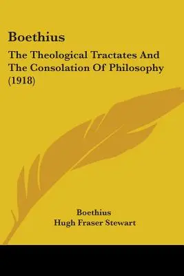 Boethius: Theological Tractates and The Consolation Of Philosophy (1918) - Boethius: The Theological Tractates And The Consolation Of Philosophy (1918)