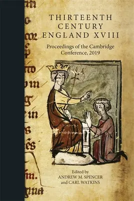 Anglicko trinásteho storočia XVIII: Zborník z konferencie v Cambridge, 2019 - Thirteenth Century England XVIII: Proceedings of the Cambridge Conference, 2019