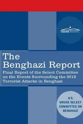 Správa o Benghází: Záverečná správa Výberovej komisie o udalostiach súvisiacich s teroristickým útokom v Benghází v roku 2012 spolu s Add - The Benghazi Report: Final Report of the Select Committee on the Events Surrounding the 2012 Terrorist Attack in Benghazi together with Add