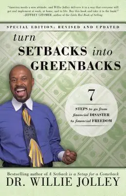 Premeňte neúspechy na zelené peniaze: 7 krokov, ako prejsť od finančnej katastrofy k finančnej slobode (revidované, aktualizované) - Turn Setbacks Into Greenbacks: 7 Steps to Go from Financial Disaster to Financial Freedom (Revised, Updated)