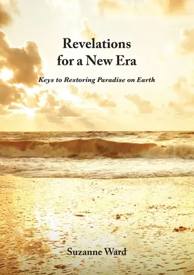 Zjavenia pre novú éru: Kľúče k obnove raja na Zemi - Revelations for a New Era: Keys to Restoring Paradise on Earth