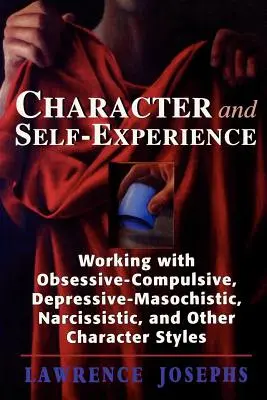 Charakter a sebaprežívanie: Práca s obsedantno-kompulzívnymi, depresívno-masochistickými, narcistickými a inými charakterovými štýlmi - Character and Self-Experience: Working with Obsessive-Compulsive, Depressive-Masochistic, Narcissistic, and Other Character Styles