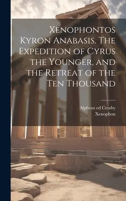 Xenofontos Kyron Anabáza. Výprava Kýra Mladšieho a ústup desiatich tisícok - Xenophontos Kyron Anabasis. The Expedition of Cyrus the Younger, and the Retreat of the Ten Thousand