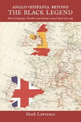 Anglo-španielska za čiernou legendou: Britské kampane, cestovatelia a postoje k Španielsku od roku 1489 - Anglo-Hispania beyond the Black Legend: British Campaigns, Travellers and Attitudes towards Spain since 1489