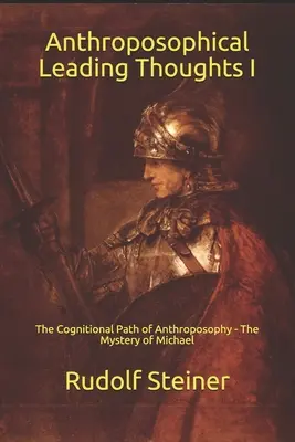 Antropozofické vedúce myšlienky I: Poznávacia cesta antropozofie - Michaelovo tajomstvo - Anthroposophical Leading Thoughts I: The Cognitional Path of Anthroposophy - The Mystery of Michael