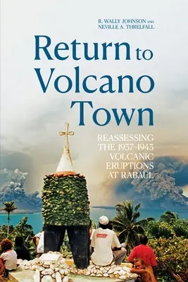 Návrat do mesta Volcano Town: Prehodnotenie sopečných erupcií v Rabaule v rokoch 1937 - 1943 - Return to Volcano Town: Reassessing the 1937-1943 Volcanic Eruptions at Rabaul
