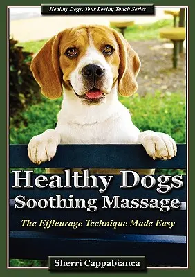 Zdravé psy - upokojujúca masáž: Masáž - jednoduchá technika Effleurage - Healthy Dogs - Soothing Massage: The Effleurage Technique Made Easy
