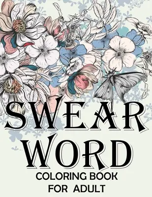 Kniha na vyfarbovanie nadávok pre dospelých: Nadávky a motivačné maľovanky pre dospelých na uvoľnenie od stresu a relaxáciu. - Swear word coloring book for adult.: Adult swear & motivational coloring book for stress relief & relaxation.