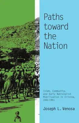Cesty k národu: Islam, komunita a raná nacionalistická mobilizácia v Eritrei v rokoch 1941 - 1961 - Paths toward the Nation: Islam, Community, and Early Nationalist Mobilization in Eritrea, 1941-1961