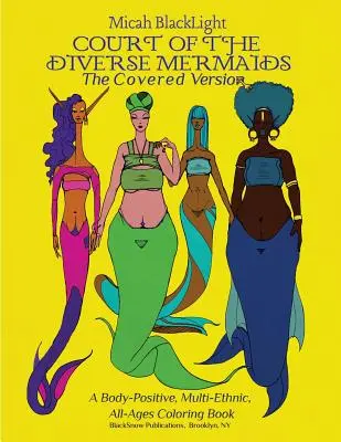 Dvor rozličných morských panien - obálka: A Body Positive, Multi-Ethnic, All-Ages Coloring Book - Court of the Diverse Mermaids-The Covered Version: A Body Positive, Multi-Ethnic, All-Ages Coloring Book