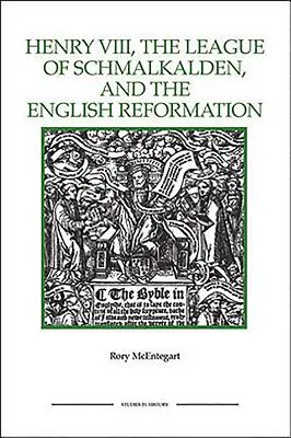 Henrich VIII, Šmalkaldská liga a anglická reformácia - The Henry VIII, the League of Schmalkalden, and the English Reformation