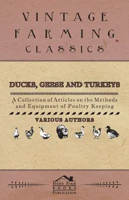 Kačice, husi a morky - zbierka článkov o metódach a vybavení chovu hydiny - Ducks, Geese and Turkeys - A Collection of Articles on the Methods and Equipment of Poultry Keeping