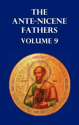 Antickí otcovia 9. zväzok: Petrovo evanjelium, Tatianov diatašón, Petrova apokalypsa, Pavlovo videnie, apokalypsy Panny Márie - Ante-Nicene Fathers Volume 9. the Gospel of Peter, the Diatessaron of Tatian, the Apocalypse of Peter, the Vision of Paul, the Apocalypses of the Virg