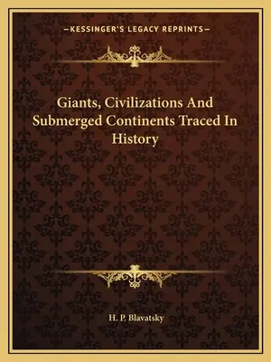 Obri, civilizácie a potopené kontinenty v dejinách - Giants, Civilizations And Submerged Continents Traced In History