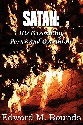 Satan: Jeho osobnosť, moc a zvrhnutie - Satan: His Personality, Power and Overthrow