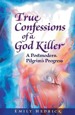 Pravdivé spovede Božieho vraha: Postmoderný pokrok pútnika - True Confessions of a God Killer: A Postmodern Pilgrim's Progress
