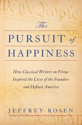 Hľadanie šťastia: Ako klasickí spisovatelia o cnosti inšpirovali životy zakladateľov a definovali Ameriku - The Pursuit of Happiness: How Classical Writers on Virtue Inspired the Lives of the Founders and Defined America