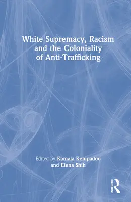 Nadvláda bielych, rasizmus a koloniálnosť boja proti obchodovaniu s ľuďmi - White Supremacy, Racism and the Coloniality of Anti-Trafficking