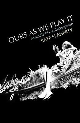Naše, ako ich hráme: Austrália hrá Shakespeara - Ours as We Play It: Australia Plays Shakespeare