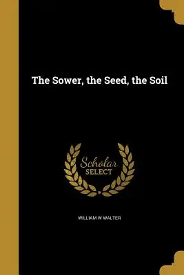 Rozsievač, semeno, pôda - The Sower, the Seed, the Soil