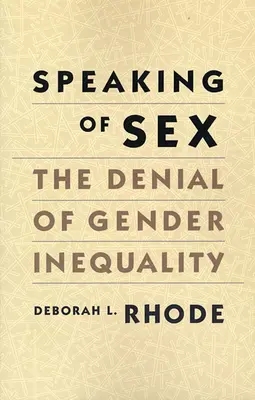 Keď už hovoríme o sexe: Popieranie rodovej nerovnosti - Speaking of Sex: The Denial of Gender Inequality