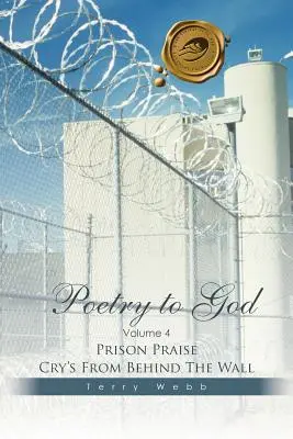 Poézia Bohu: Väzenské chvály spoza múru - Poetry to God: Volume 4: Prison Praise Cry's from Behind the Wall