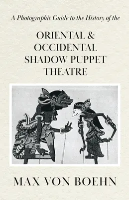 Fotografický sprievodca históriou orientálneho a západného tieňového bábkového divadla - A Photographic Guide to the History of Oriental and Occidental Shadow Puppet Theatre