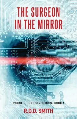 Chirurg v zrkadle: Pôvodný sci-fi lekársky triler - The Surgeon in the Mirror: An original science fiction medical thriller