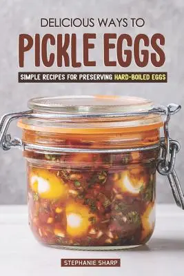 Lahodné spôsoby nakladania vajec: Jednoduché recepty na konzervovanie vajec uvarených natvrdo - Delicious Ways to Pickle Eggs: Simple Recipes for Preserving Hard-Boiled Eggs