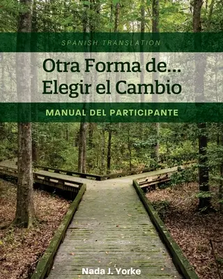 Otra Forma de... Elegir el Cambio: Príručka pre účastníkov (španielsky preklad) - Otra Forma de... Elegir el Cambio: Manual del Participante (Spanish Translation)