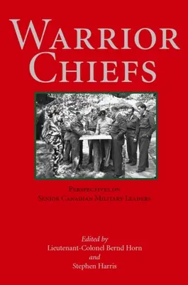 Náčelníci bojovníkov: B. Jihuha: Pohľad na vysokých kanadských vojenských veliteľov - Warrior Chiefs: Perspectives on Senior Canadian Military Leaders