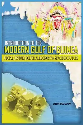 Úvod do moderného Guinejského zálivu: Úvod do problematiky Guinejského zálivu: ľudia, história, politická ekonomika a strategická budúcnosť - An Introduction to the Modern Gulf of Guinea: People, History, Political Economy & Strategic Future