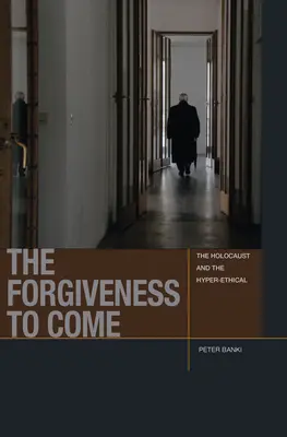 Odpustenie, ktoré má prísť: Holokaust a hyper-etika - The Forgiveness to Come: The Holocaust and the Hyper-Ethical