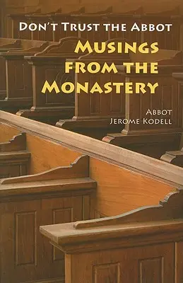 Neverte opátovi: Úvahy z kláštora - Don't Trust the Abbot: Musings from the Monastery