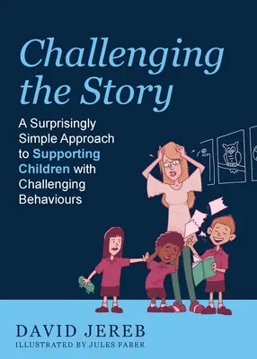 Vyzývavý príbeh: Prekvapivo jednoduchý prístup k podpore detí s problémovým správaním - Challenging the Story: A Surprisingly Simple Approach to Supporting Children with Challenging Behaviours